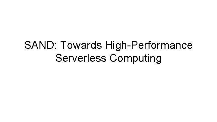 SAND: Towards High-Performance Serverless Computing 