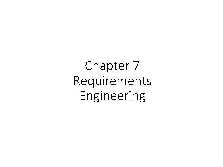 Chapter 7 Requirements Engineering 