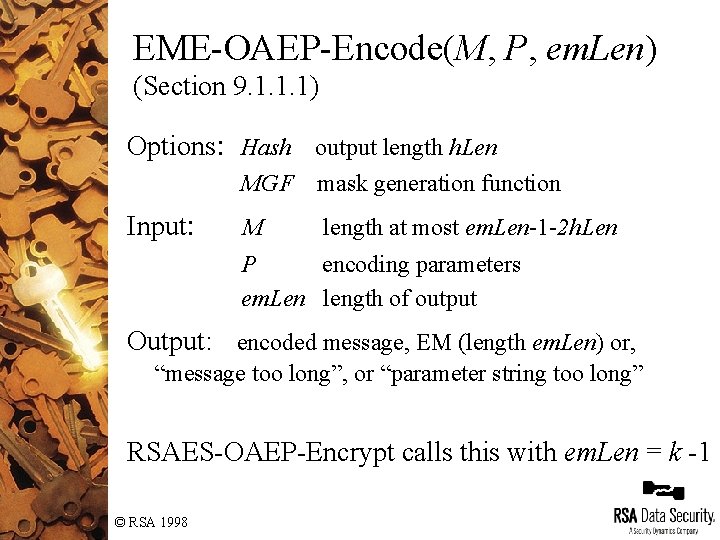 EME-OAEP-Encode(M, P, em. Len) (Section 9. 1. 1. 1) Options: Hash output length h. EME-OAEP-Encode(M, P, em. Len) (Section 9. 1. 1. 1) Options: Hash output length h.
