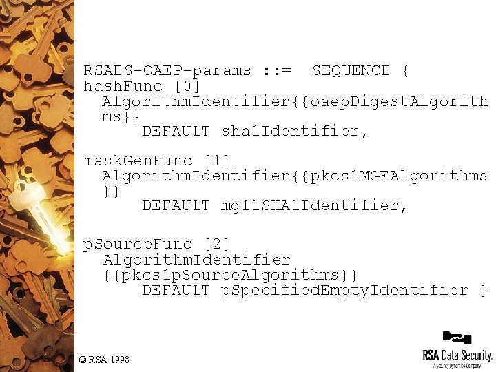 RSAES-OAEP-params : : = SEQUENCE { hash. Func [0] Algorithm. Identifier{{oaep. Digest. Algorith ms}}