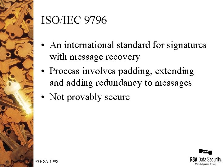 ISO/IEC 9796 • An international standard for signatures with message recovery • Process involves ISO/IEC 9796 • An international standard for signatures with message recovery • Process involves