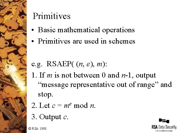 Primitives • Basic mathematical operations • Primitives are used in schemes e. g. RSAEP( Primitives • Basic mathematical operations • Primitives are used in schemes e. g. RSAEP(