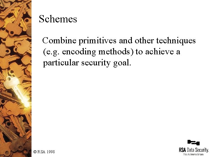 Schemes Combine primitives and other techniques (e. g. encoding methods) to achieve a particular Schemes Combine primitives and other techniques (e. g. encoding methods) to achieve a particular