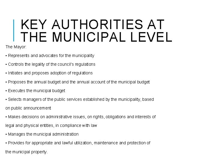 KEY AUTHORITIES AT THE MUNICIPAL LEVEL The Mayor: • Represents and advocates for the
