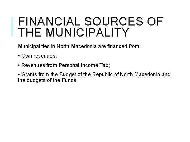 FINANCIAL SOURCES OF THE MUNICIPALITY Municipalities in North Macedonia are financed from: • Own