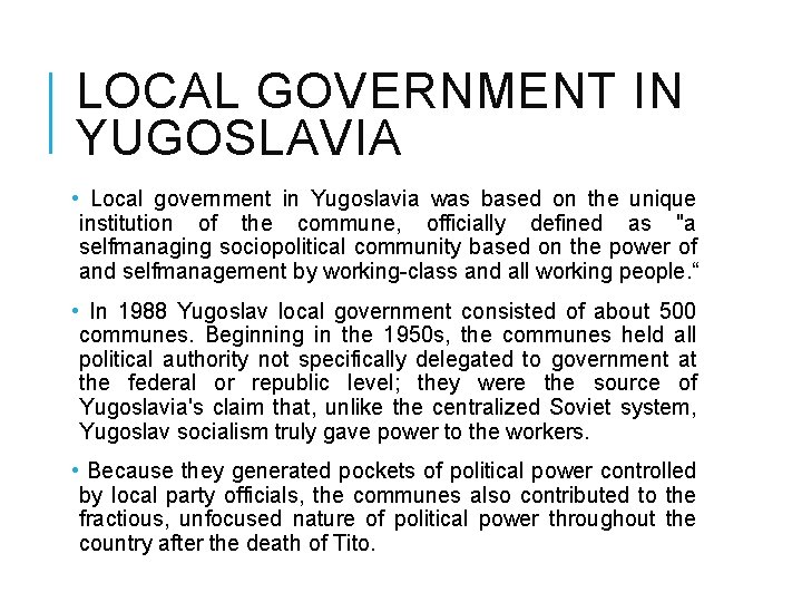 LOCAL GOVERNMENT IN YUGOSLAVIA • Local government in Yugoslavia was based on the unique