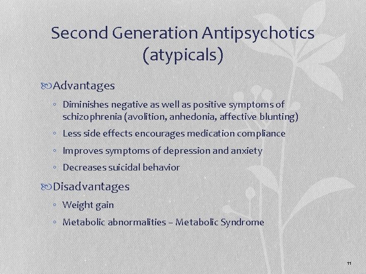 Second Generation Antipsychotics (atypicals) Advantages ◦ Diminishes negative as well as positive symptoms of