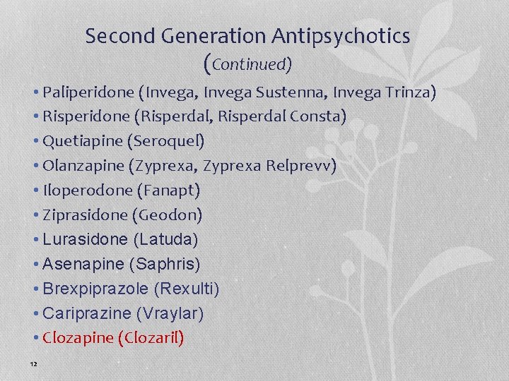 Second Generation Antipsychotics (Continued) • Paliperidone (Invega, Invega Sustenna, Invega Trinza) • Risperidone (Risperdal,