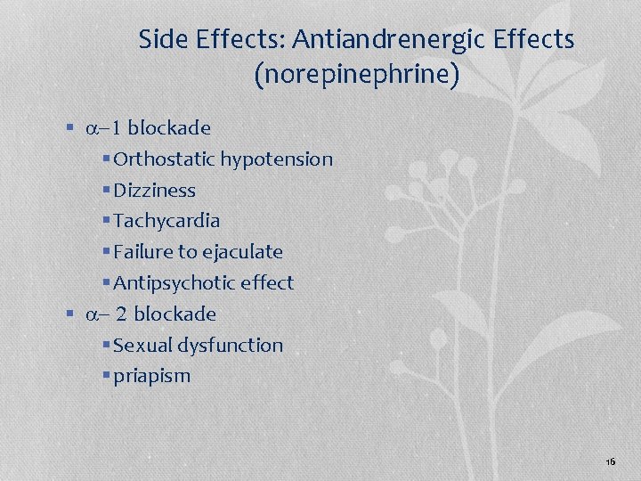 Side Effects: Antiandrenergic Effects (norepinephrine) § a-1 blockade § Orthostatic hypotension § Dizziness §