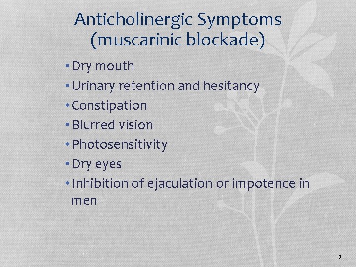 Anticholinergic Symptoms (muscarinic blockade) • Dry mouth • Urinary retention and hesitancy • Constipation