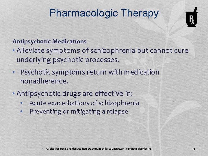 Pharmacologic Therapy Antipsychotic Medications • Alleviate symptoms of schizophrenia but cannot cure underlying psychotic