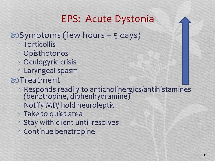 EPS: Acute Dystonia Symptoms (few hours – 5 days) ◦ ◦ Torticollis Opisthotonos Oculogyric