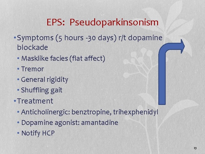 EPS: Pseudoparkinsonism • Symptoms (5 hours -30 days) r/t dopamine blockade • Masklike facies