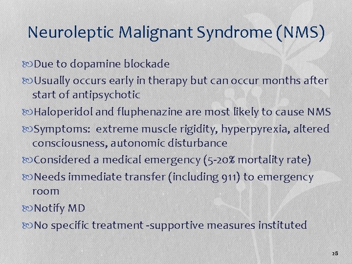 Neuroleptic Malignant Syndrome (NMS) Due to dopamine blockade Usually occurs early in therapy but