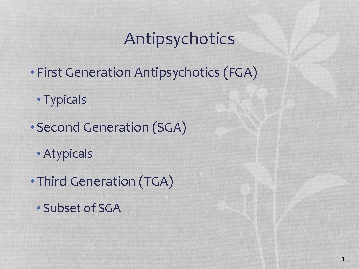 Antipsychotics • First Generation Antipsychotics (FGA) • Typicals • Second Generation (SGA) • Atypicals