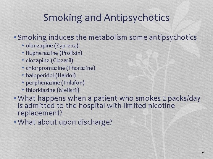 Smoking and Antipsychotics • Smoking induces the metabolism some antipsychotics • • olanzapine (Zyprexa)