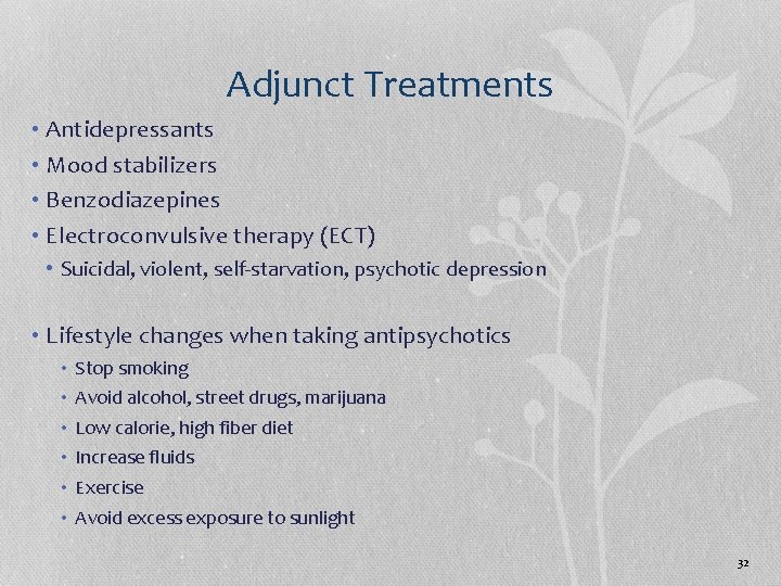 Adjunct Treatments • Antidepressants • Mood stabilizers • Benzodiazepines • Electroconvulsive therapy (ECT) •
