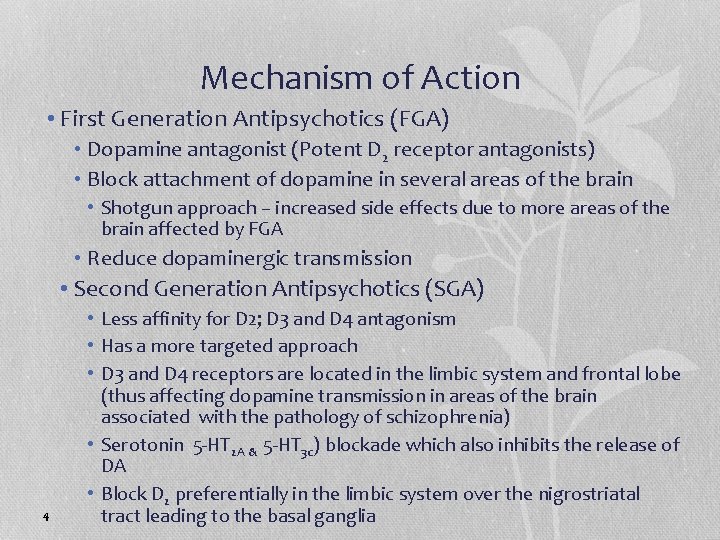 Mechanism of Action • First Generation Antipsychotics (FGA) • Dopamine antagonist (Potent D 2