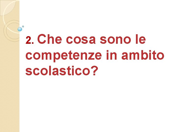 2. Che cosa sono le competenze in ambito scolastico? 