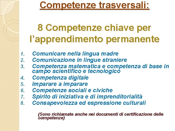 Competenze trasversali: 8 Competenze chiave per l’apprendimento permanente 1. 2. 3. 4. 5. 6.