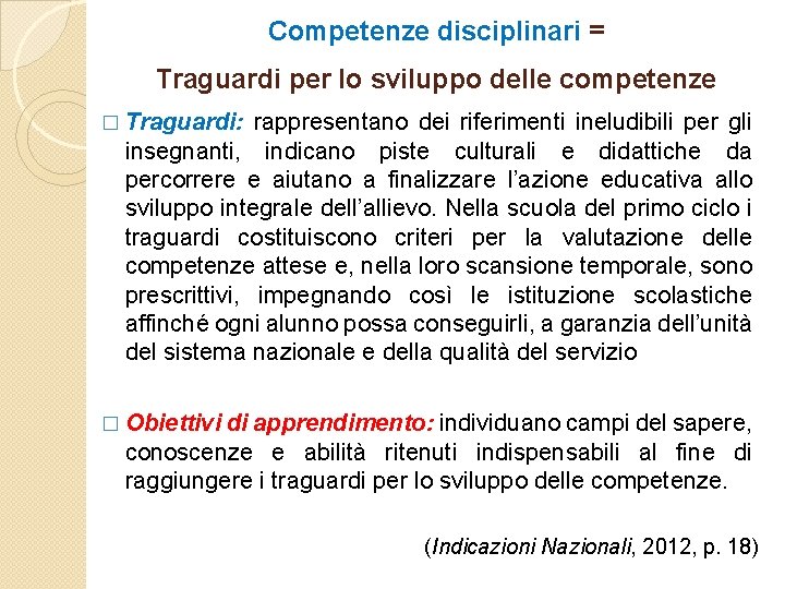 Competenze disciplinari = Traguardi per lo sviluppo delle competenze � Traguardi: rappresentano dei riferimenti