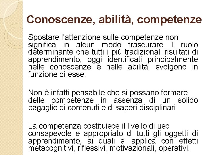 Conoscenze, abilità, competenze Spostare l’attenzione sulle competenze non significa in alcun modo trascurare il