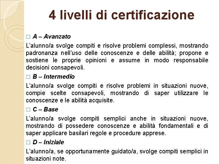 4 livelli di certificazione A – Avanzato L’alunno/a svolge compiti e risolve problemi complessi,