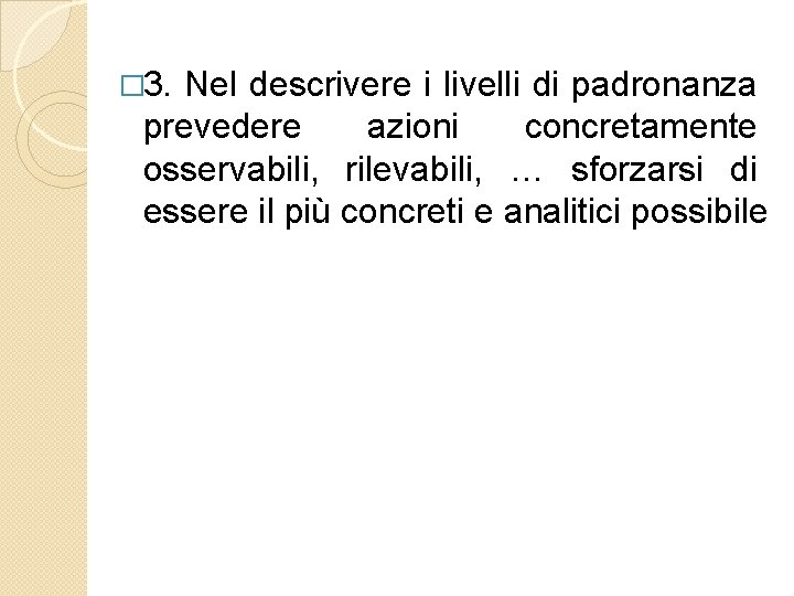 � 3. Nel descrivere i livelli di padronanza prevedere azioni concretamente osservabili, rilevabili, …