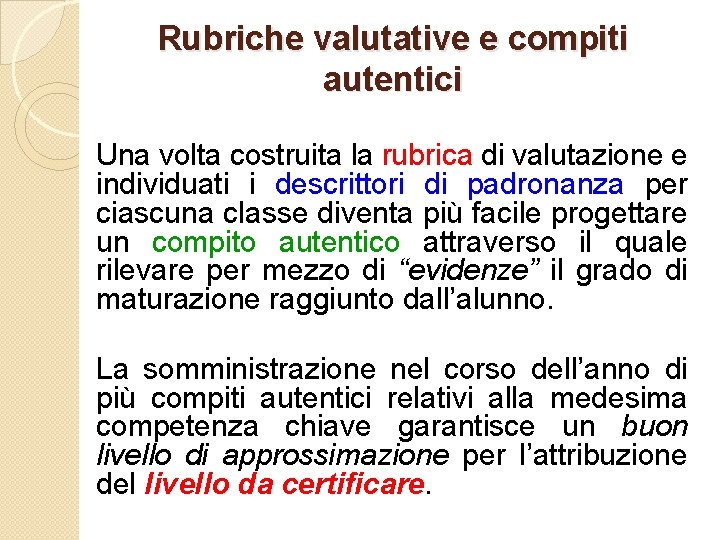 Rubriche valutative e compiti autentici Una volta costruita la rubrica di valutazione e individuati