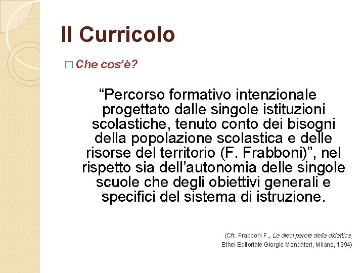 Il Curricolo � Che cos’è? “Percorso formativo intenzionale progettato dalle singole istituzioni scolastiche, tenuto