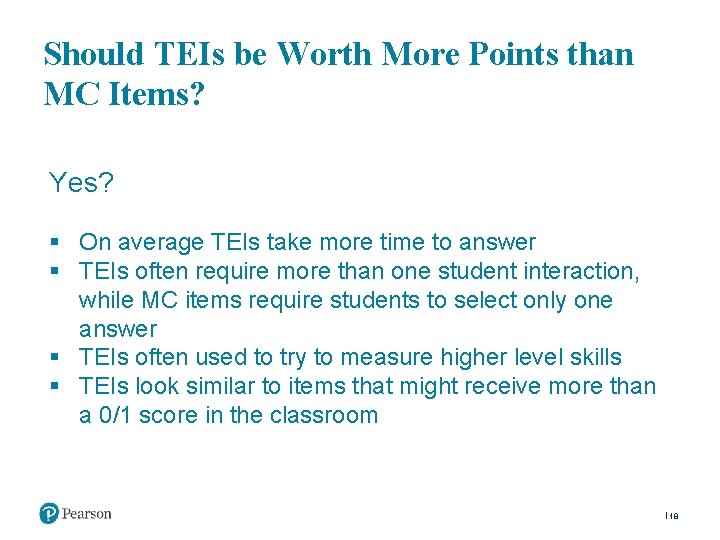 Should TEIs be Worth More Points than MC Items? Yes? § On average TEIs