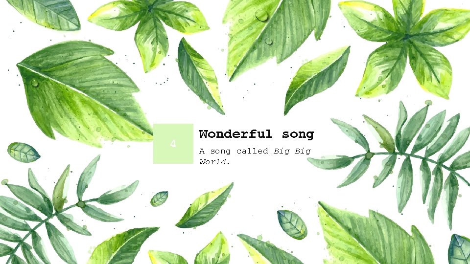 4 Wonderful song A song called Big World. 