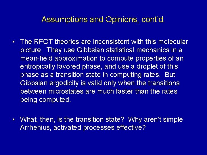 Assumptions and Opinions, cont’d. • The RFOT theories are inconsistent with this molecular picture.