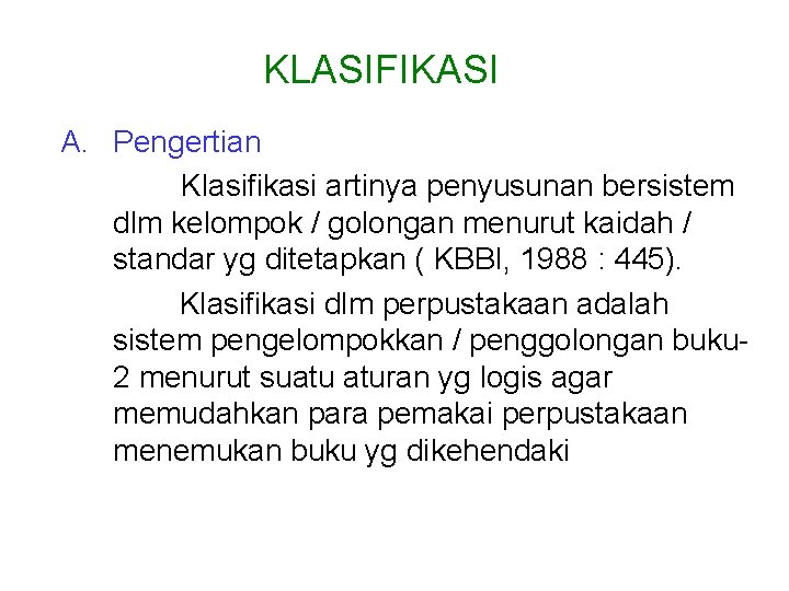 KLASIFIKASI A. Pengertian Klasifikasi artinya penyusunan bersistem dlm kelompok / golongan menurut kaidah /