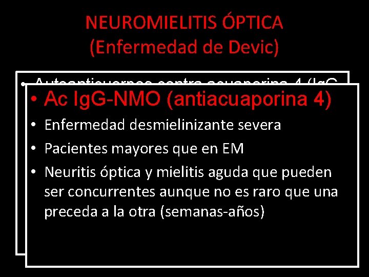 NEUROMIELITIS ÓPTICA (Enfermedad de Devic) • Autoanticuerpos contra acuaporina 4 (Ig. G • NMO)