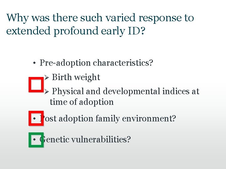 Why was there such varied response to extended profound early ID? • Pre-adoption characteristics? Why was there such varied response to extended profound early ID? • Pre-adoption characteristics?