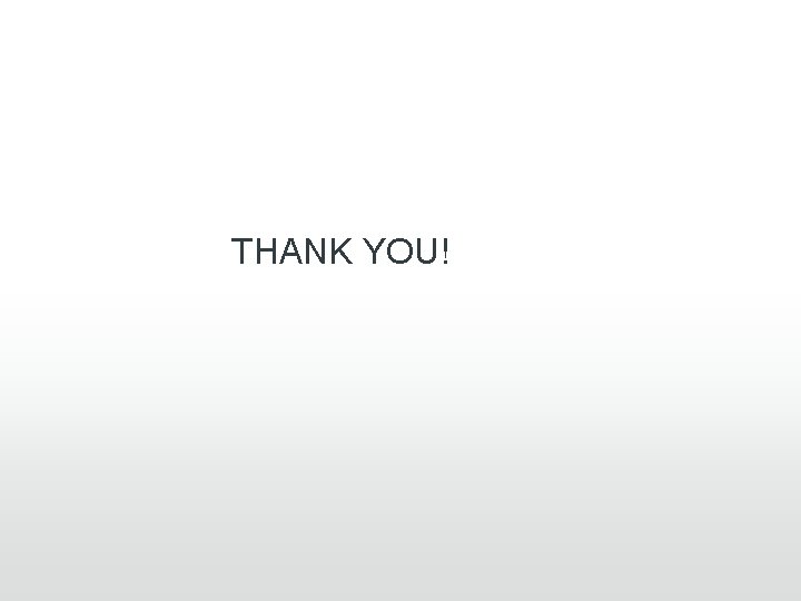 THANK YOU! THANK YOU!