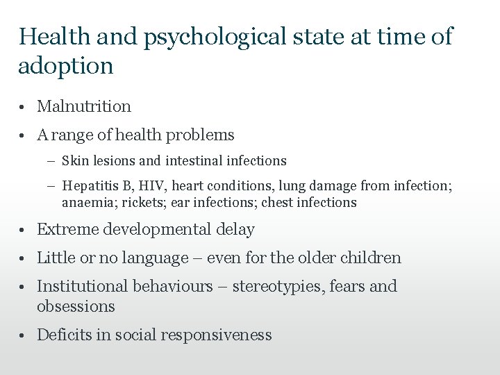 Health and psychological state at time of adoption • Malnutrition • A range of Health and psychological state at time of adoption • Malnutrition • A range of