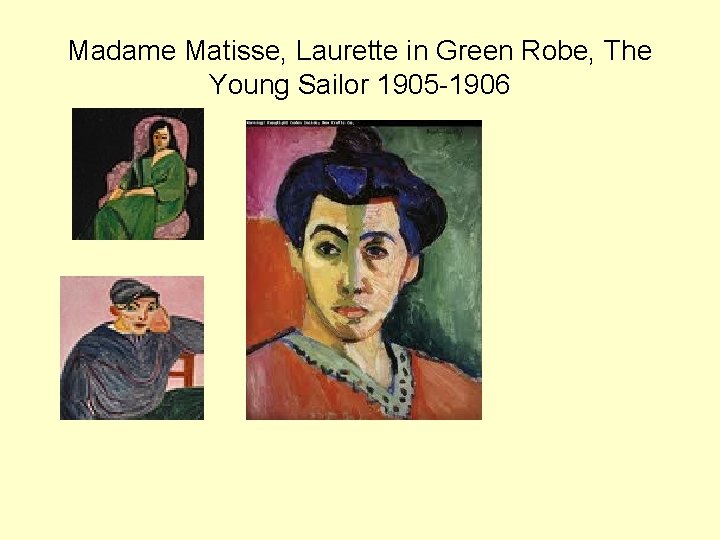 Madame Matisse, Laurette in Green Robe, The Young Sailor 1905 -1906 