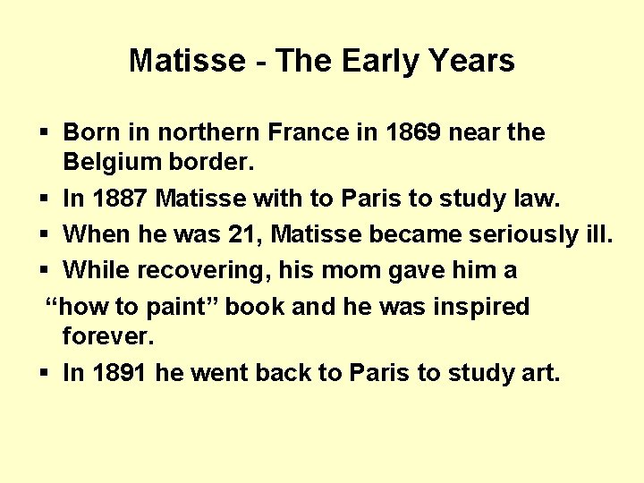 Matisse - The Early Years § Born in northern France in 1869 near the