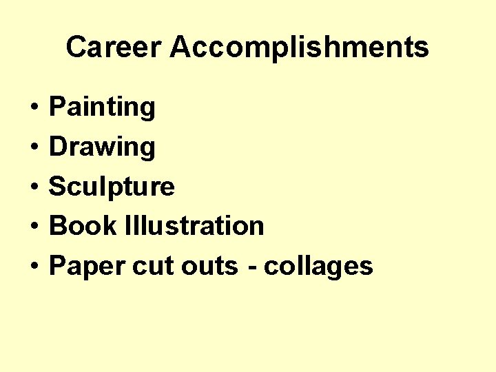 Career Accomplishments • • • Painting Drawing Sculpture Book Illustration Paper cut outs -