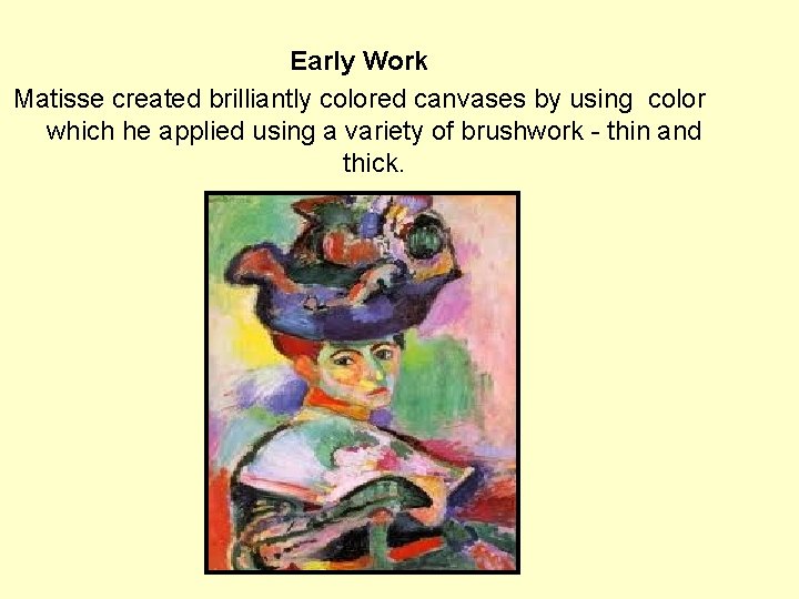 Early Work Matisse created brilliantly colored canvases by using color which he applied using