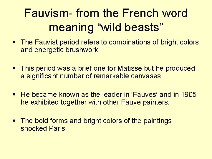 Fauvism- from the French word meaning “wild beasts” § The Fauvist period refers to