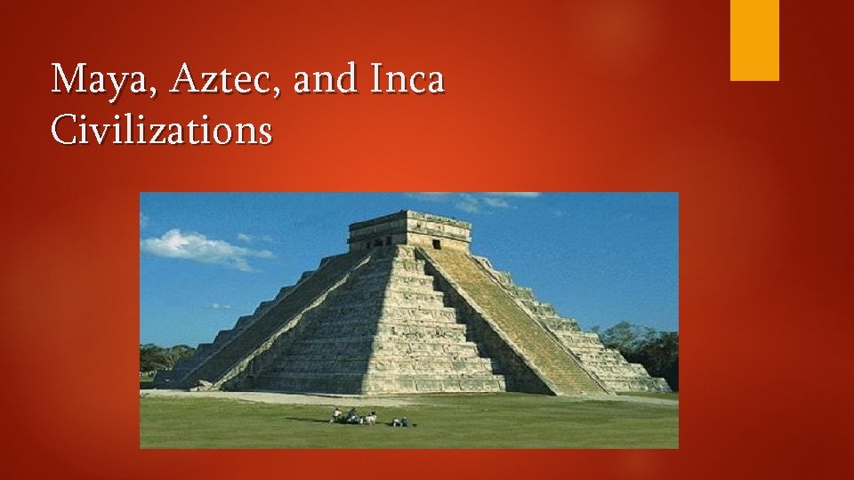 Maya, Aztec, and Inca Civilizations 