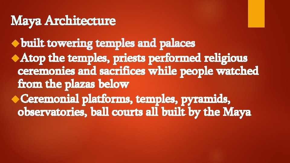 Maya Architecture built towering temples and palaces Atop the temples, priests performed religious ceremonies