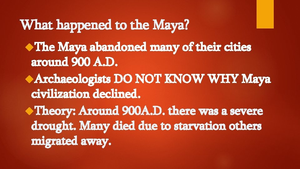 What happened to the Maya? The Maya abandoned many of their cities around 900