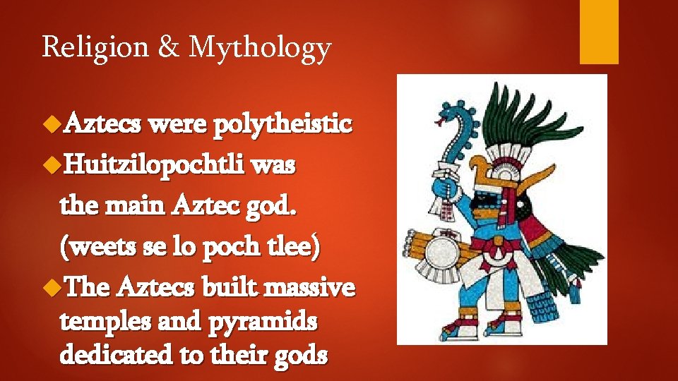 Religion & Mythology Aztecs were polytheistic Huitzilopochtli was the main Aztec god. (weets se