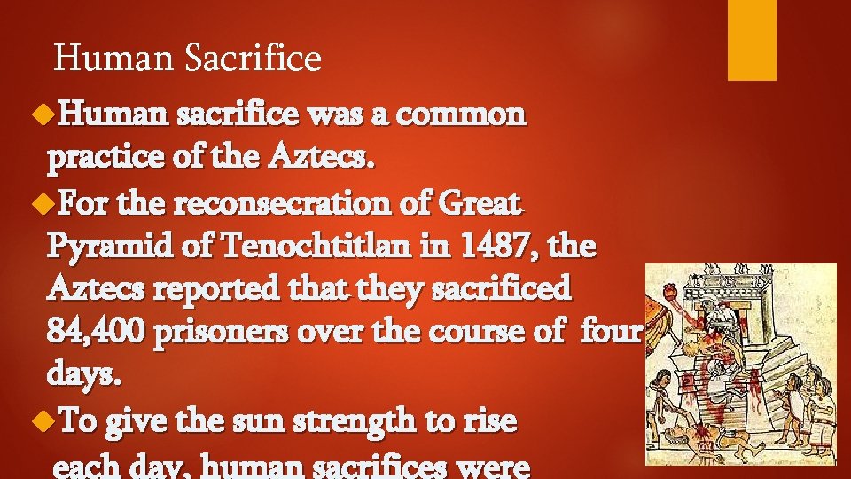 Human Sacrifice Human sacrifice was a common practice of the Aztecs. For the reconsecration