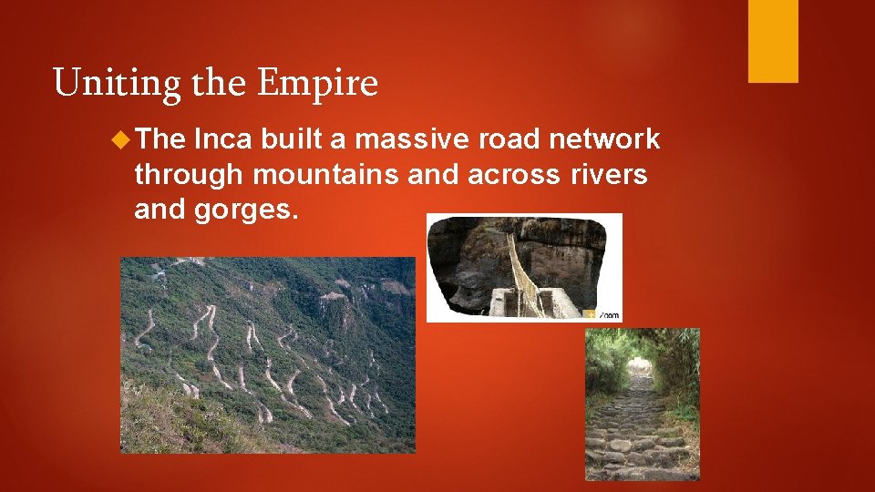 Uniting the Empire The Inca built a massive road network through mountains and across