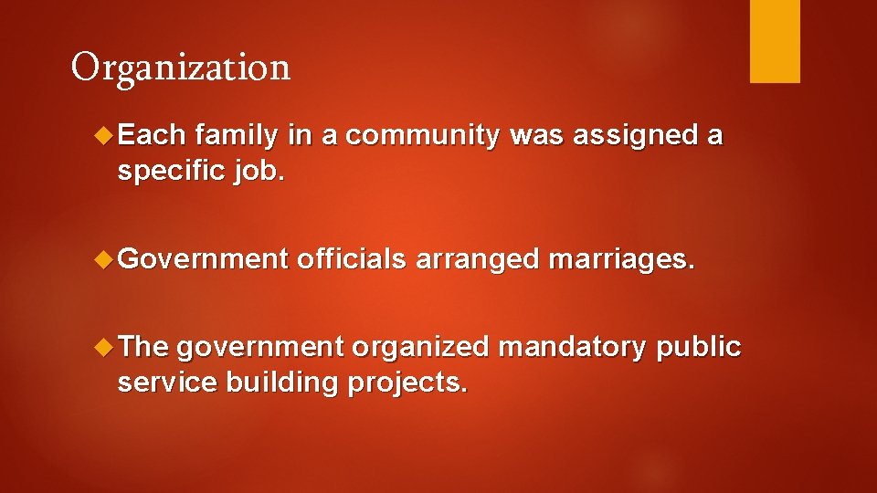 Organization Each family in a community was assigned a specific job. Government officials arranged